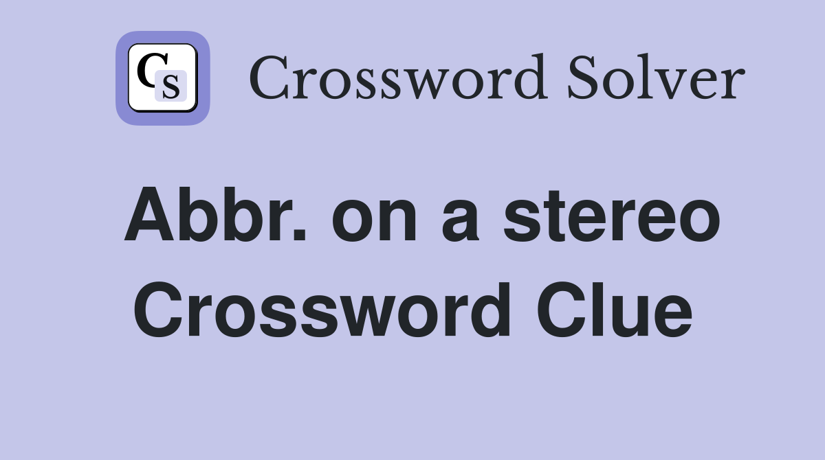 Abbr. on a stereo Crossword Clue