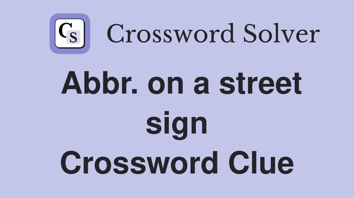 Abbr. on a street sign Crossword Clue