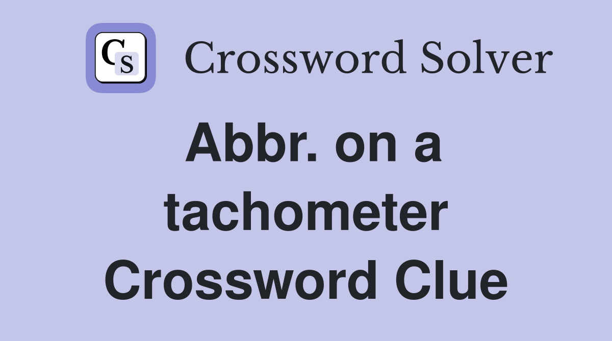 Abbr. on a tachometer Crossword Clue