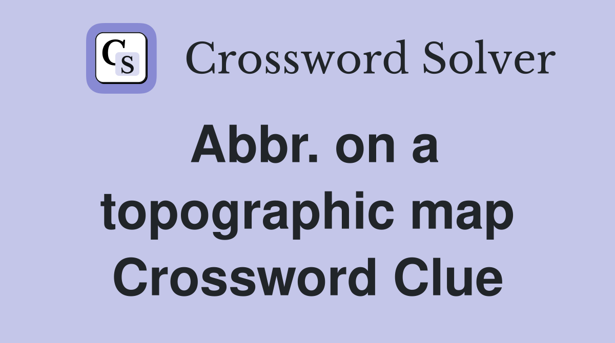 Abbr. on a topographic map Crossword Clue