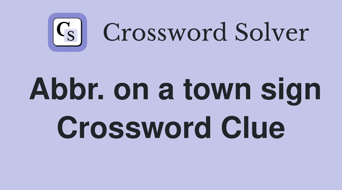 Abbr. on a town sign Crossword Clue