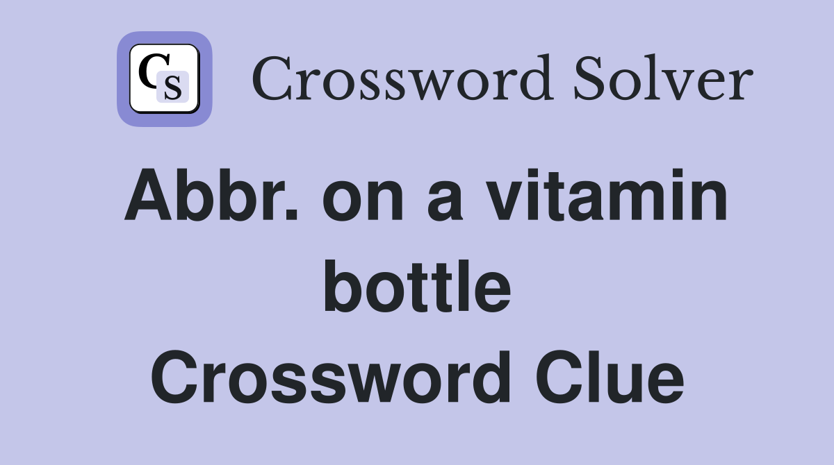 Abbr. on a vitamin bottle Crossword Clue