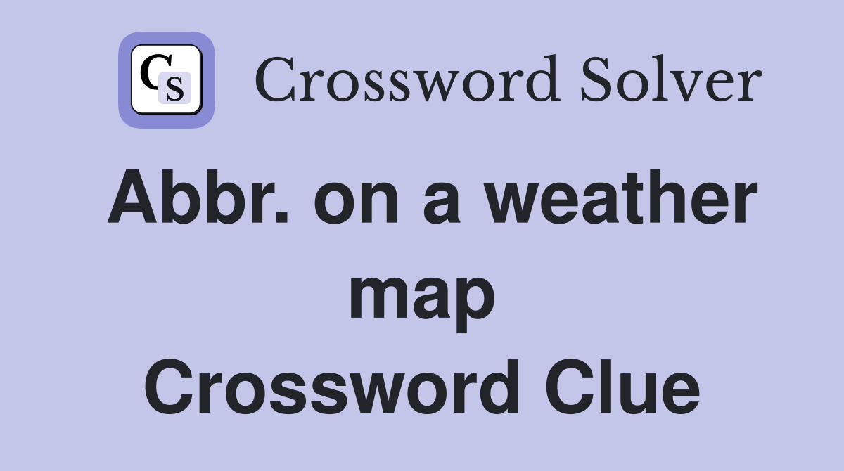 Abbr. on a weather map Crossword Clue