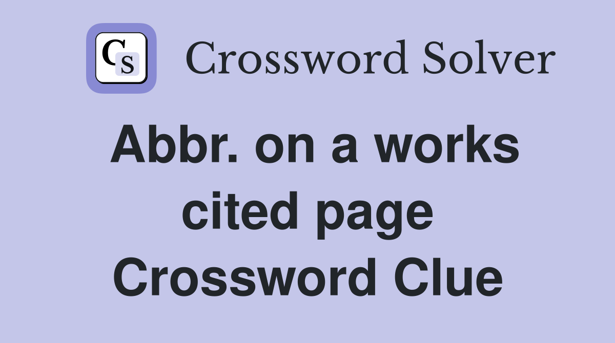 Abbr. on a works cited page Crossword Clue
