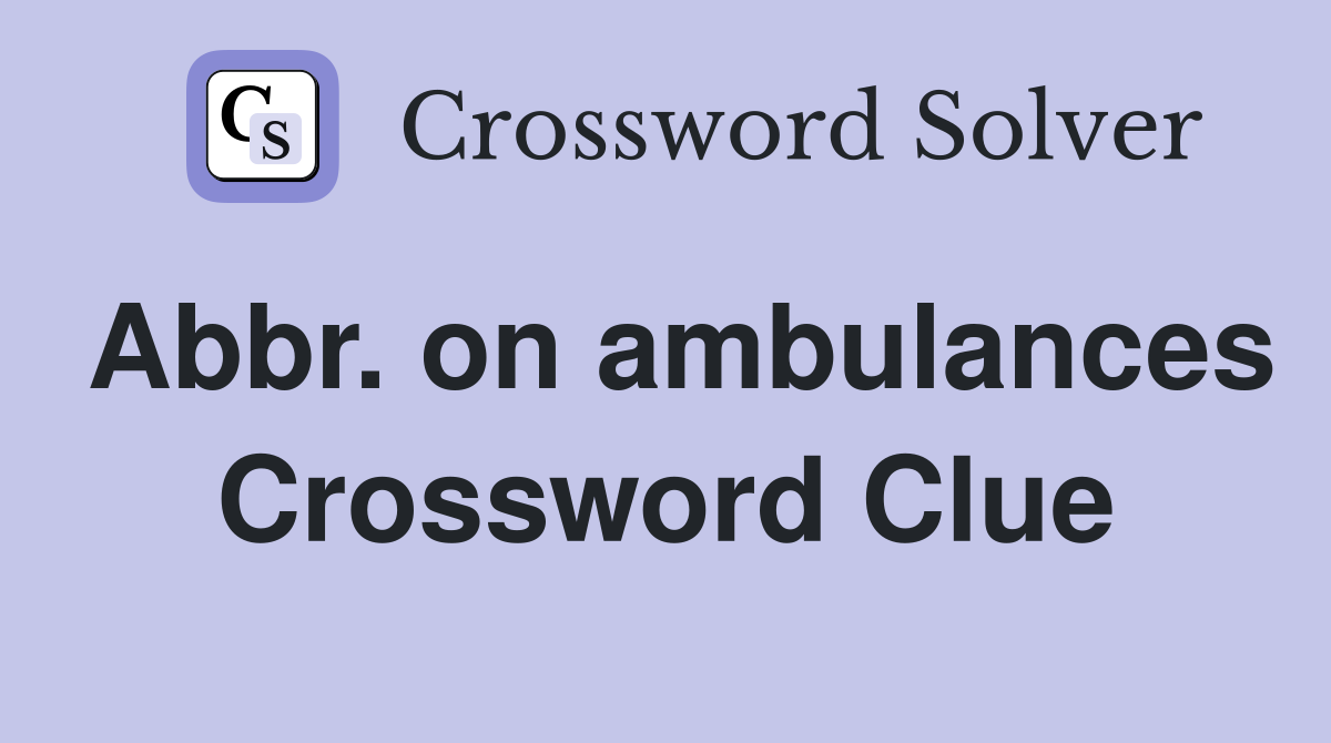 Abbr. on ambulances Crossword Clue
