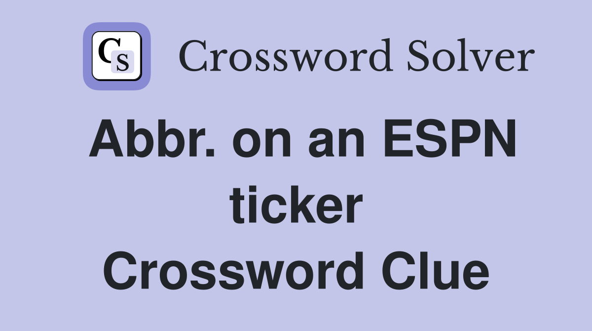 Abbr. on an ESPN ticker Crossword Clue