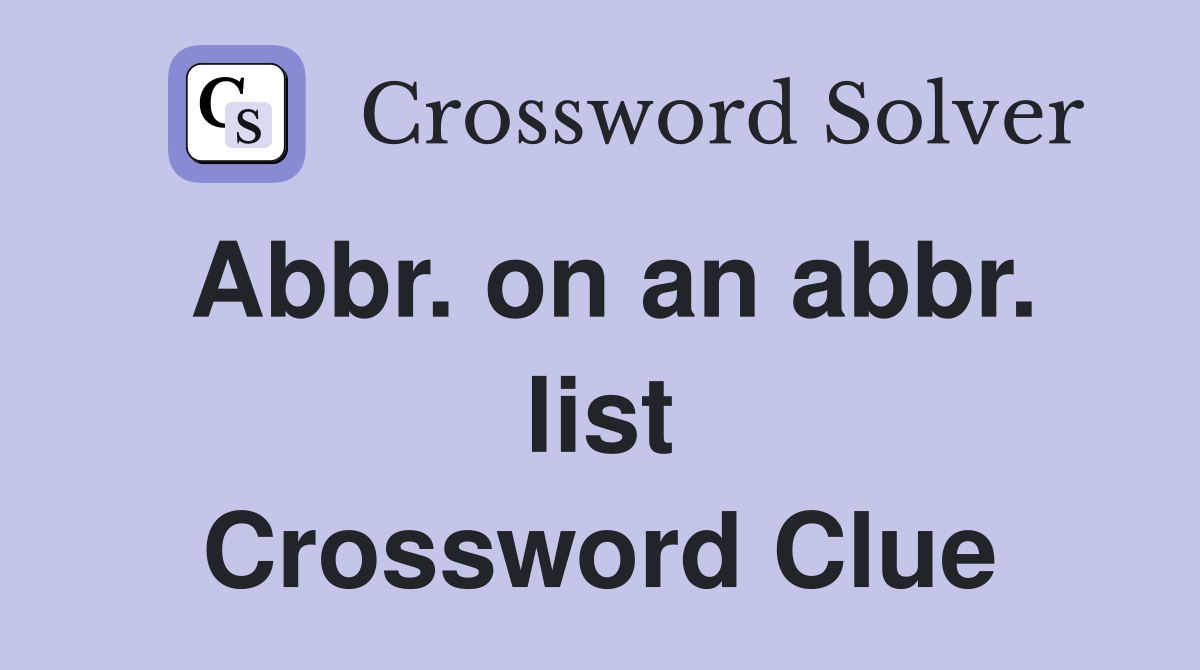 Abbr. on an abbr. list Crossword Clue