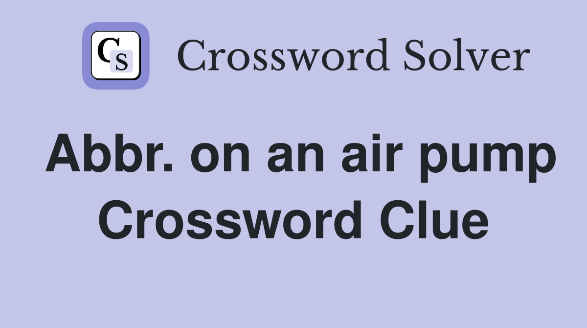 Abbr. on an air pump Crossword Clue