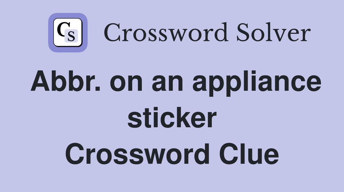 Abbr. on an appliance sticker Crossword Clue