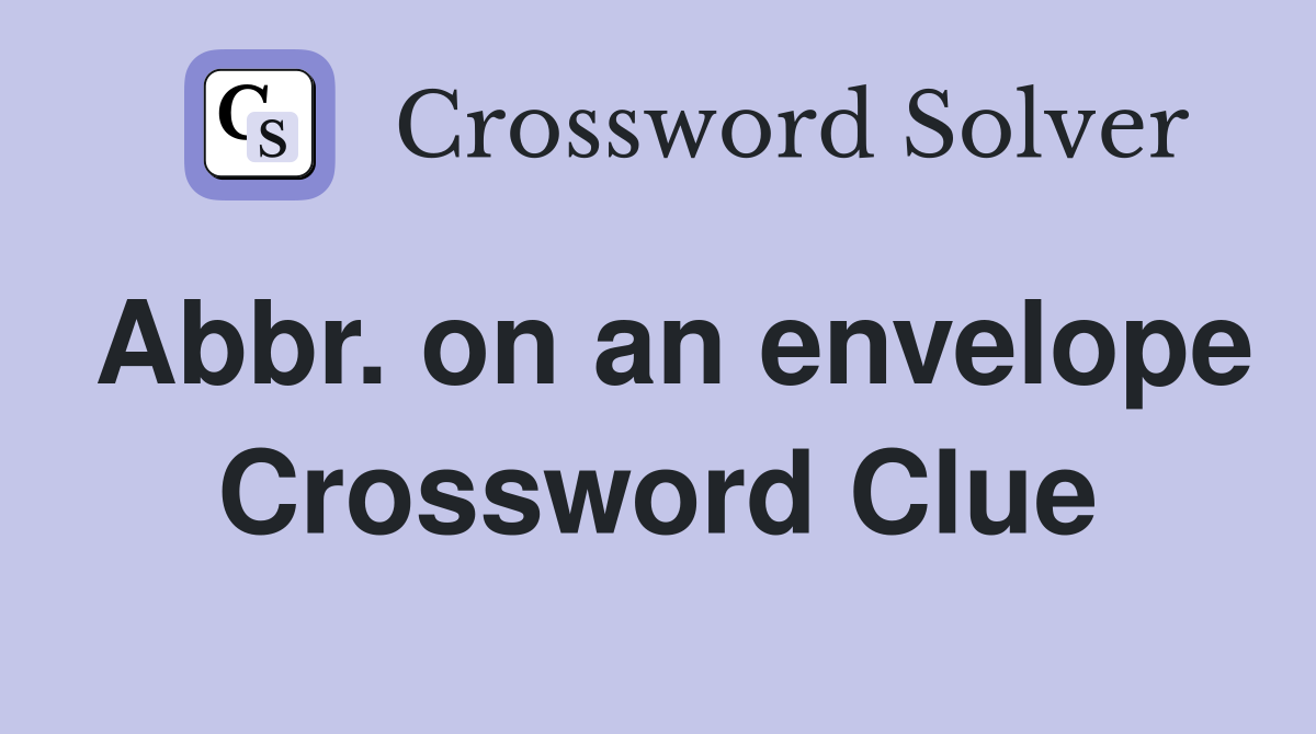 Abbr. on an envelope Crossword Clue