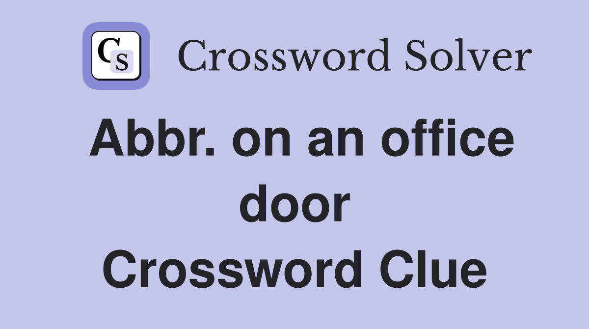 Abbr. on an office door Crossword Clue