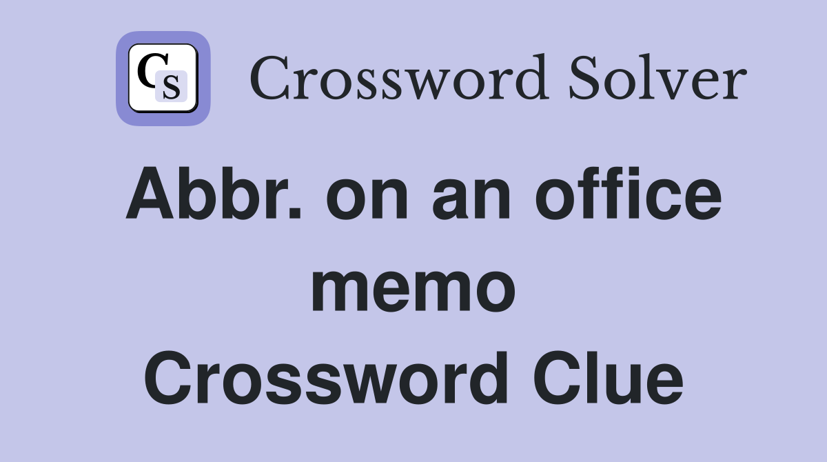 Abbr. on an office memo Crossword Clue