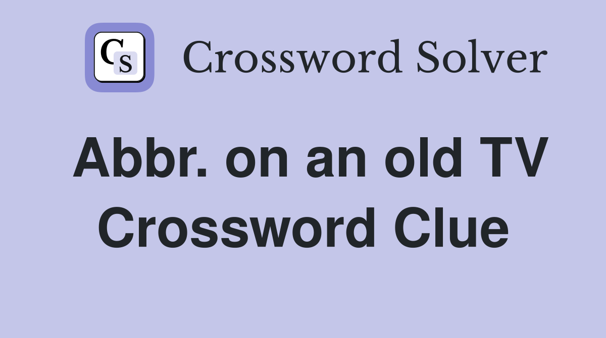 Abbr. on an old TV Crossword Clue
