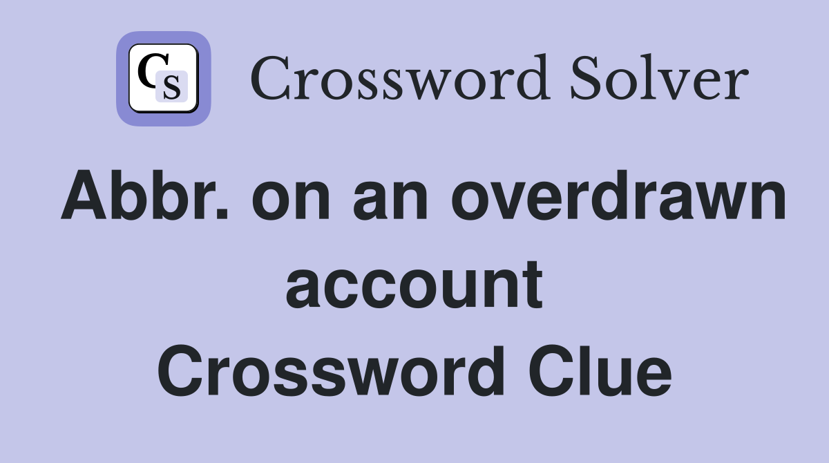 Abbr. on an overdrawn account Crossword Clue