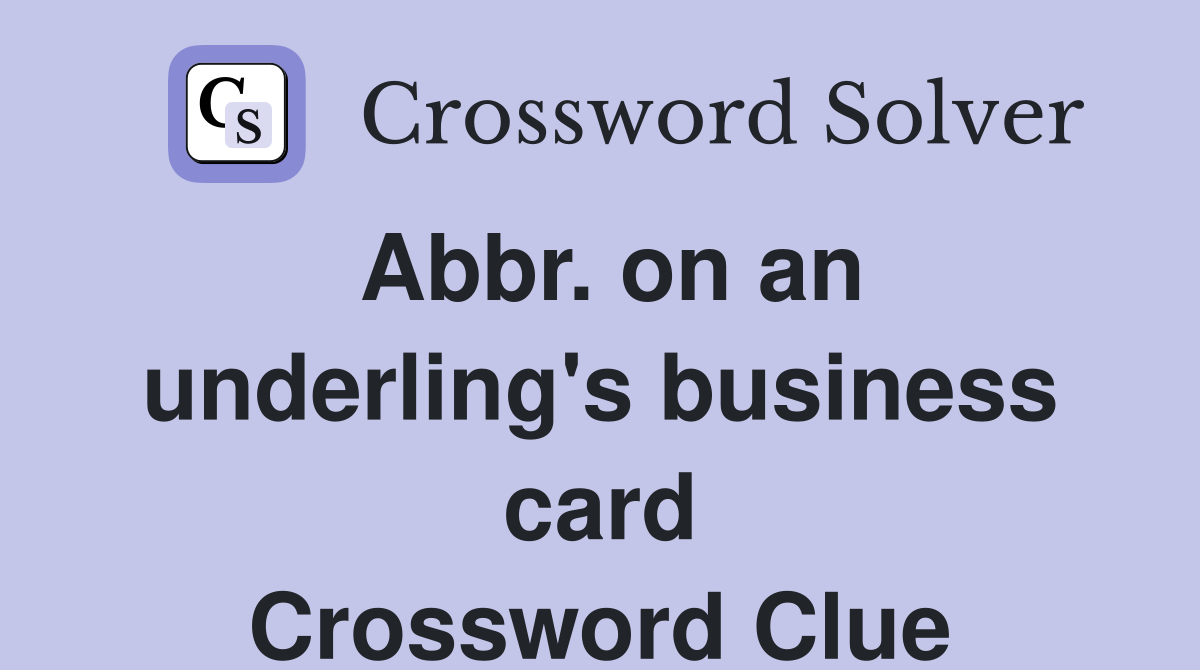 Abbr. on an underling's business card Crossword Clue