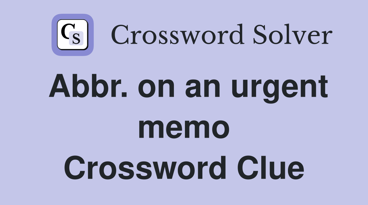 Abbr. on an urgent memo Crossword Clue