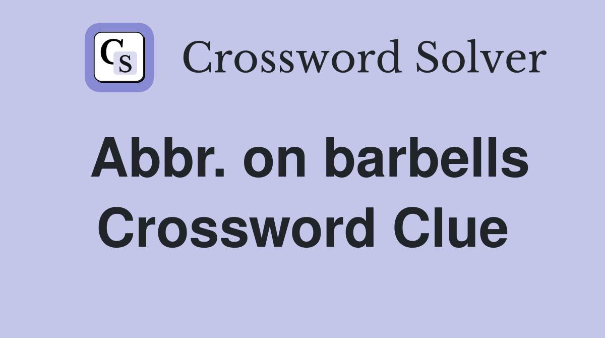 Abbr. on barbells Crossword Clue