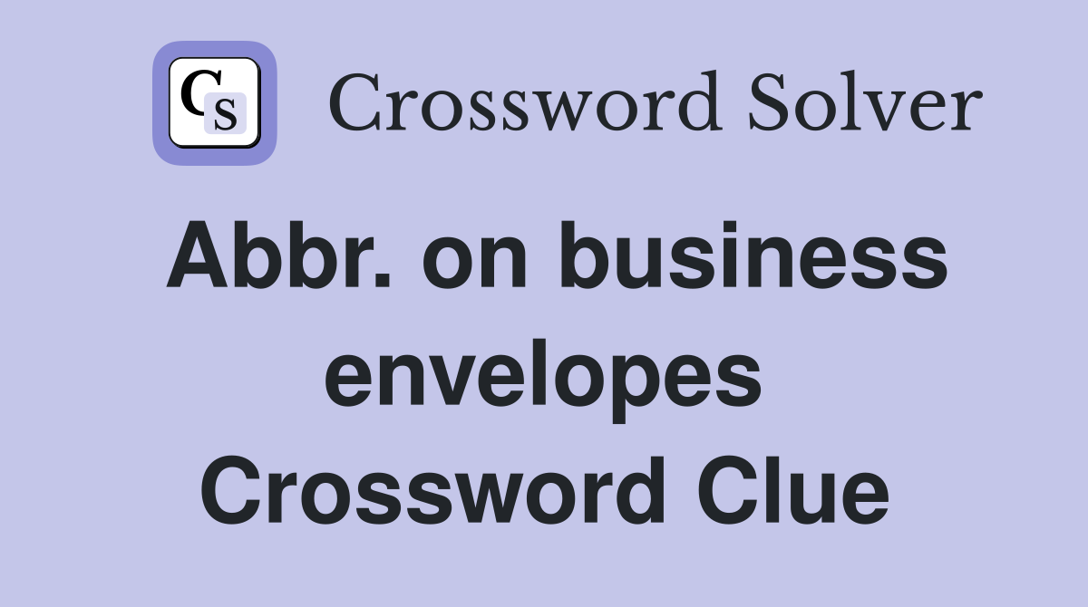 Abbr. on business envelopes Crossword Clue
