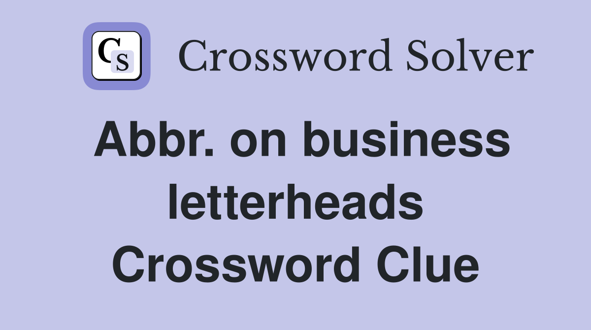 Abbr. on business letterheads Crossword Clue
