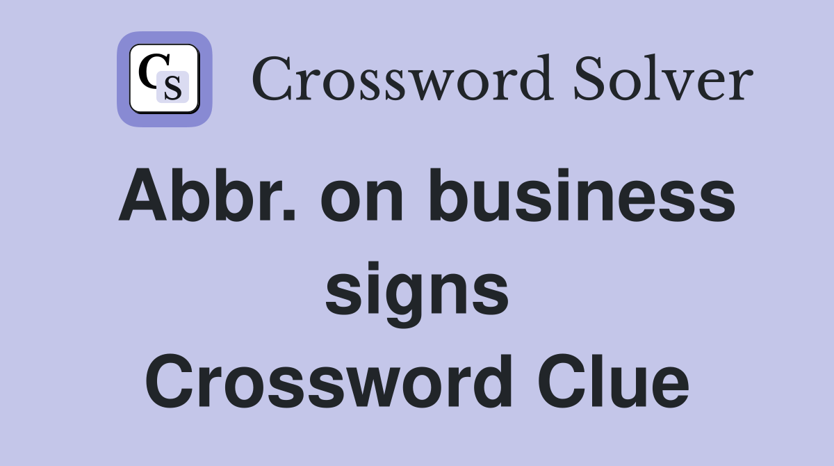 Abbr. on business signs Crossword Clue
