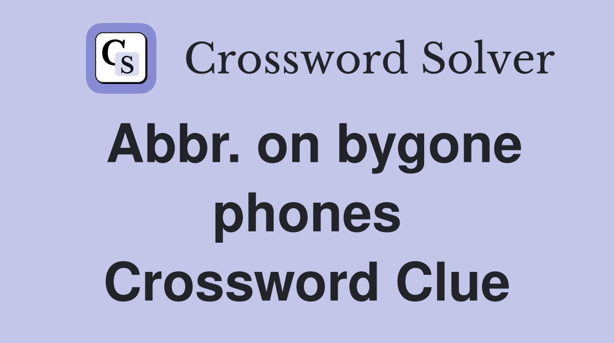 Abbr. on bygone phones Crossword Clue