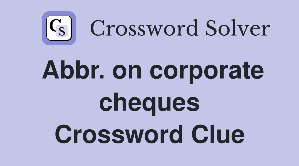 Abbr. on corporate cheques Crossword Clue