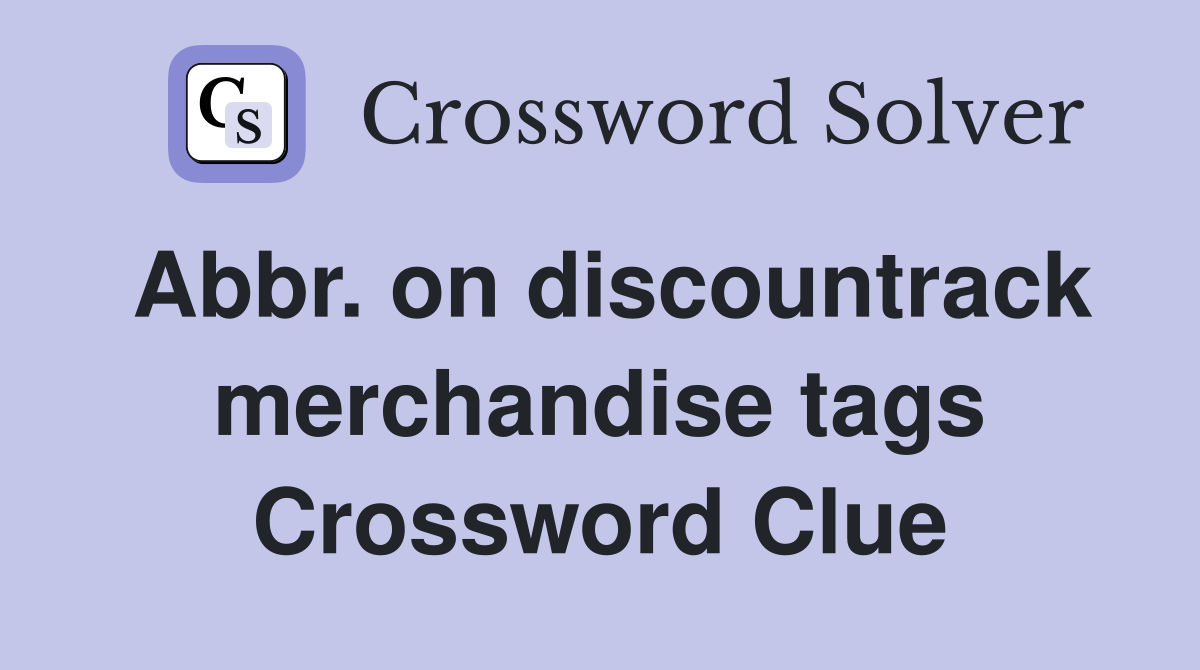 Abbr. on discountrack merchandise tags Crossword Clue