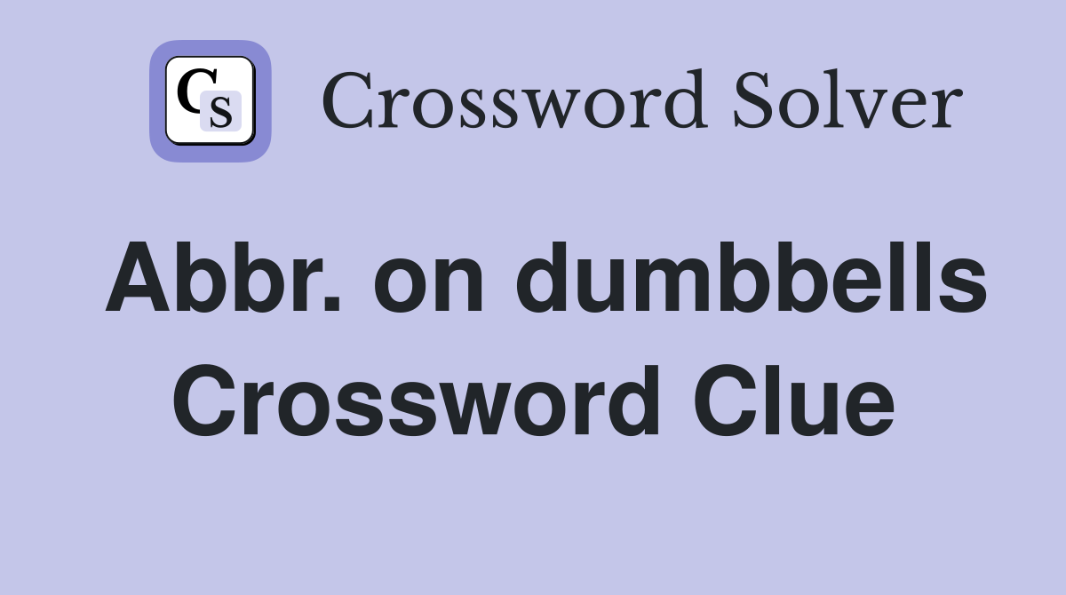 Abbr. on dumbbells Crossword Clue