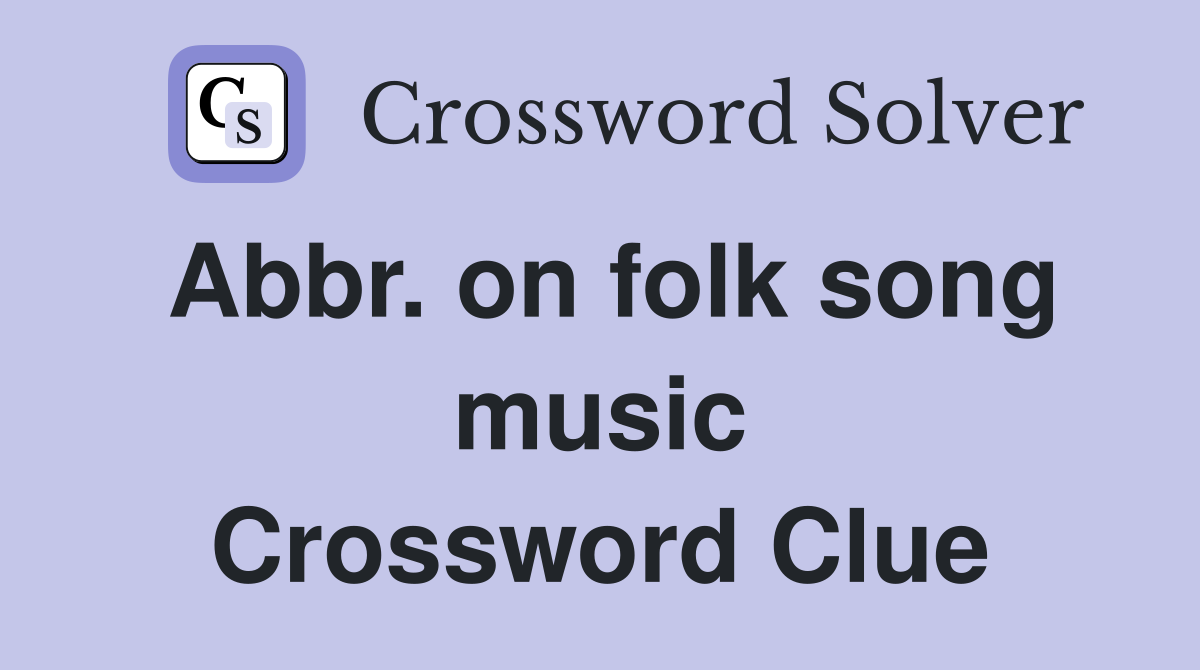 Abbr. on folk song music Crossword Clue