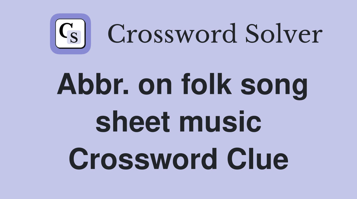 Abbr. on folk song sheet music Crossword Clue