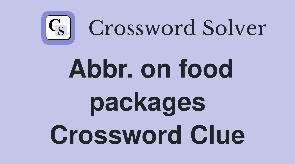 Abbr. on food packages Crossword Clue