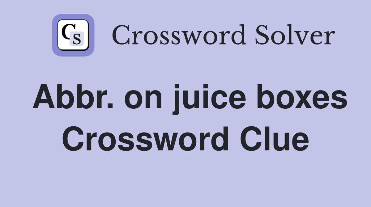 Abbr. on juice boxes Crossword Clue