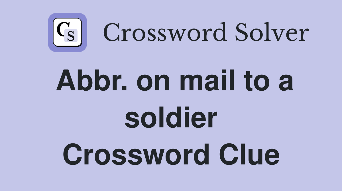 Abbr. on mail to a soldier Crossword Clue
