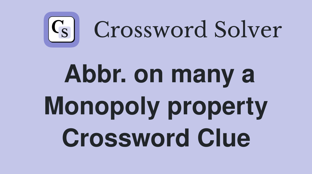 Abbr. on many a Monopoly property Crossword Clue