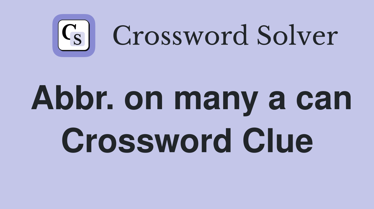 Abbr. on many a can Crossword Clue