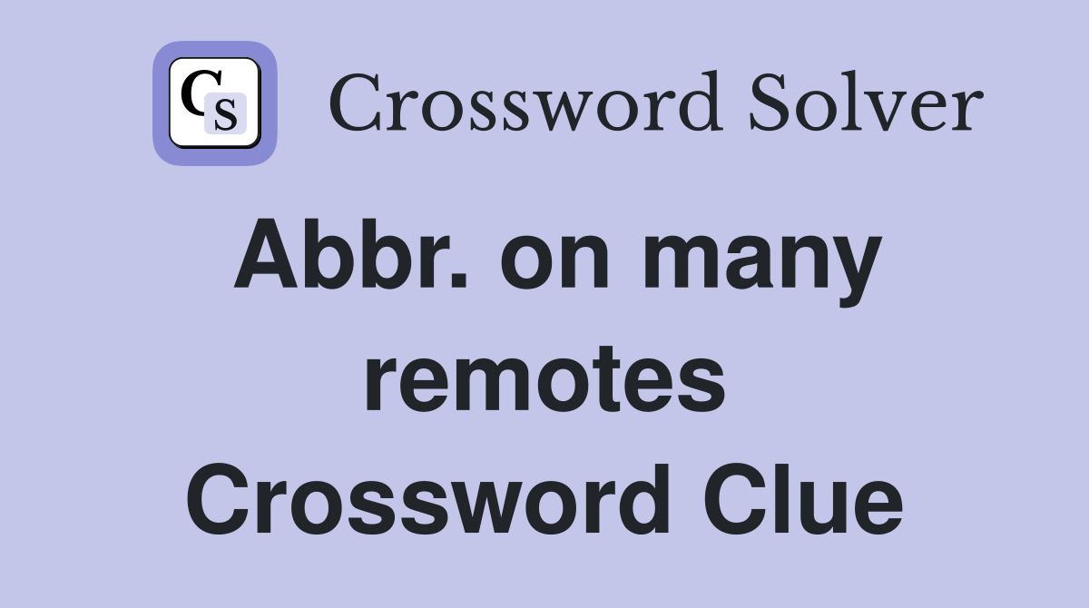 Abbr. on many remotes Crossword Clue