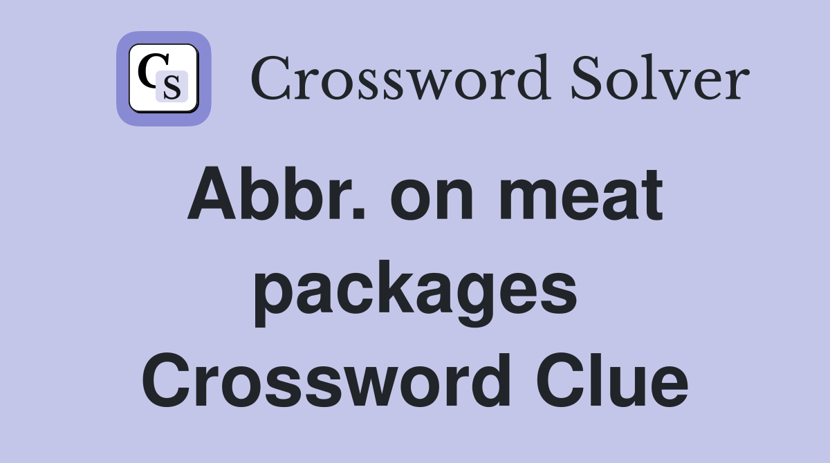 Abbr. on meat packages Crossword Clue