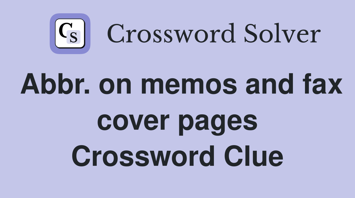 Abbr. on memos and fax cover pages Crossword Clue