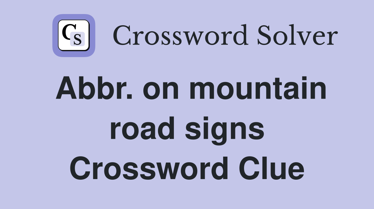 Abbr. on mountain road signs Crossword Clue