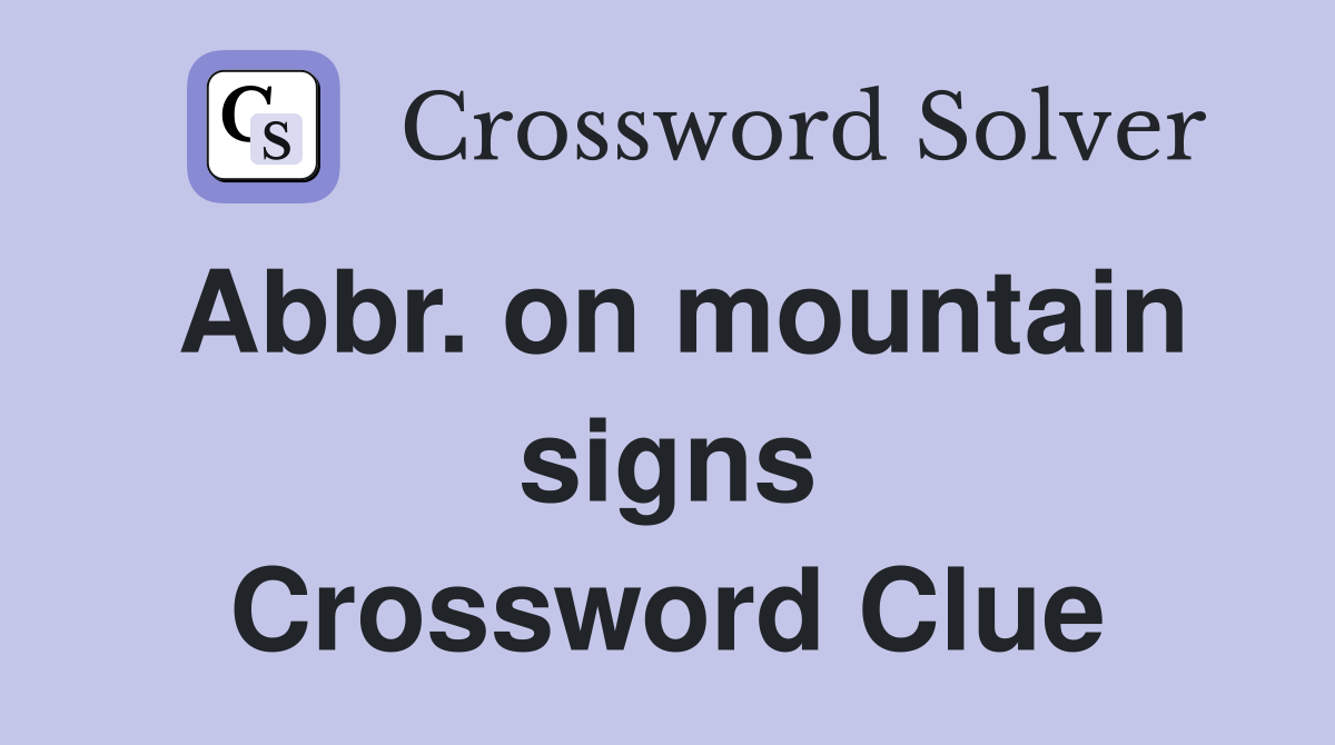 Abbr. on mountain signs Crossword Clue