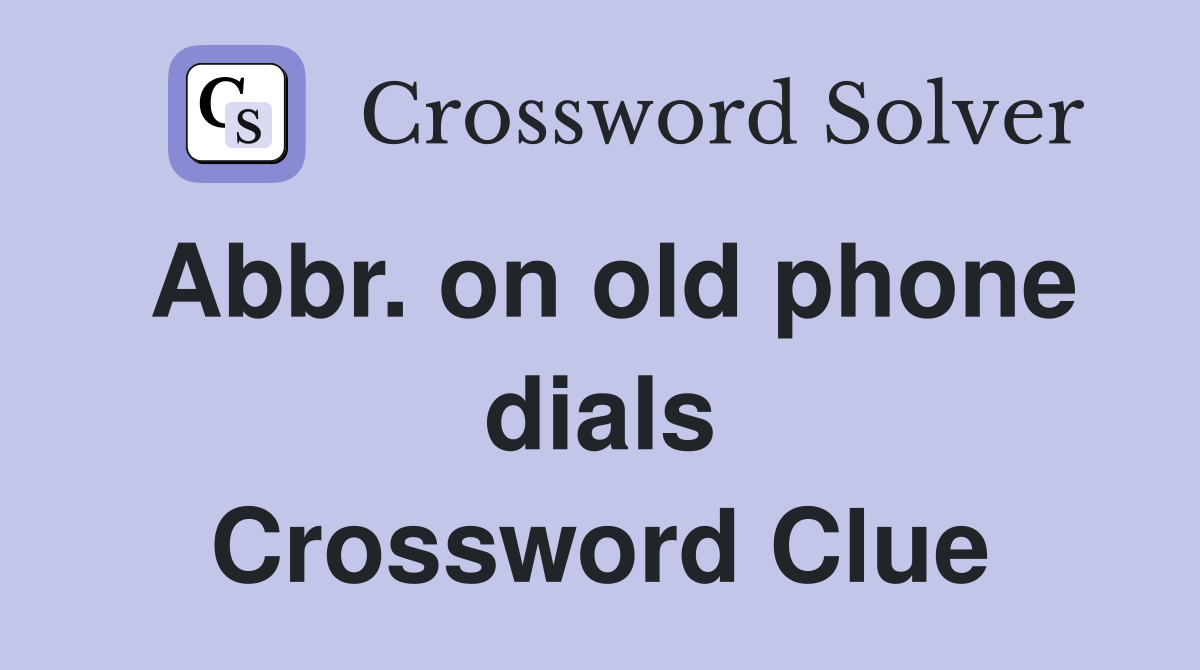 Abbr. on old phone dials Crossword Clue