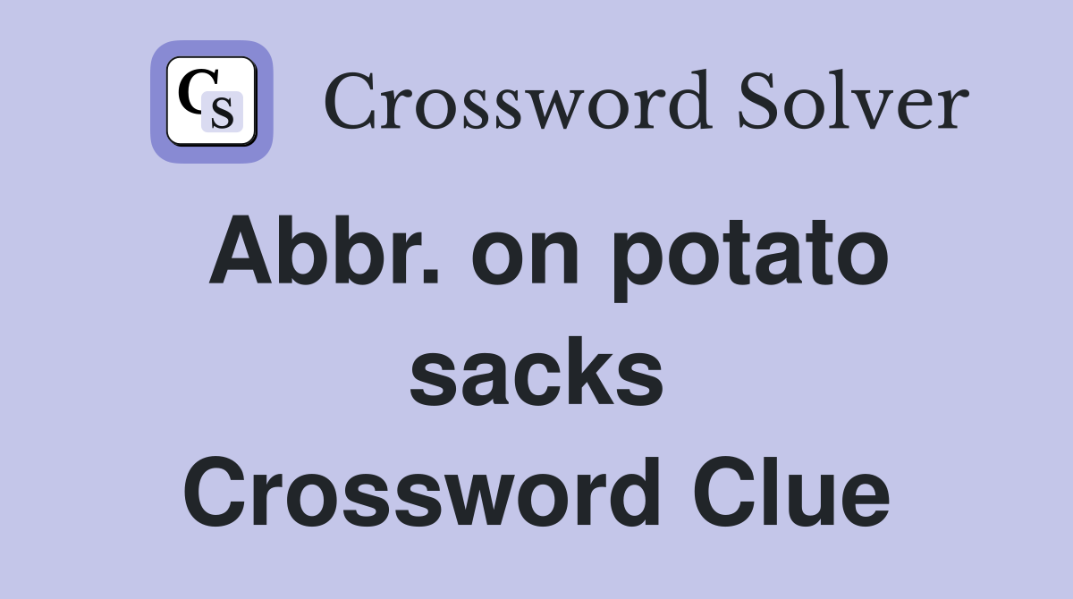 Abbr. on potato sacks Crossword Clue