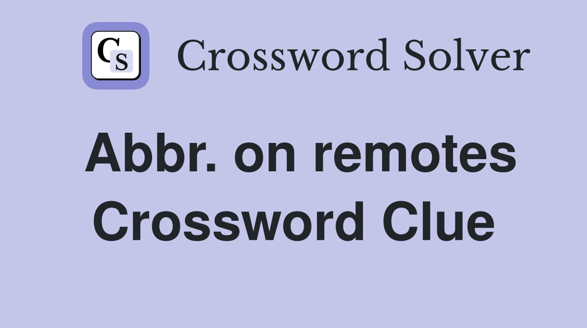 Abbr. on remotes Crossword Clue