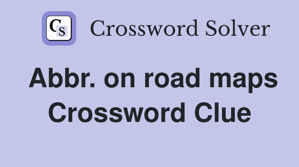Abbr. on road maps Crossword Clue