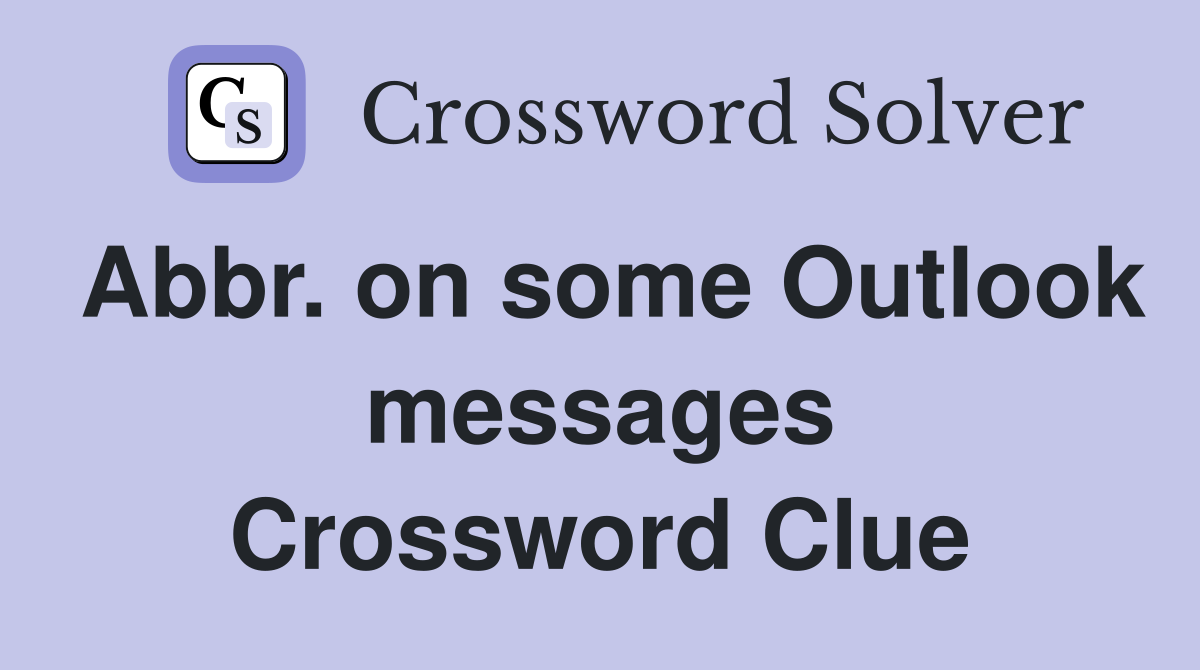Abbr. on some Outlook messages Crossword Clue
