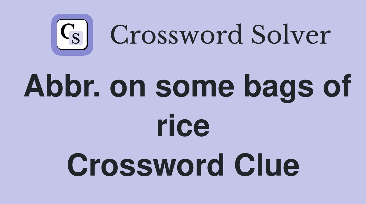 Abbr. on some bags of rice Crossword Clue