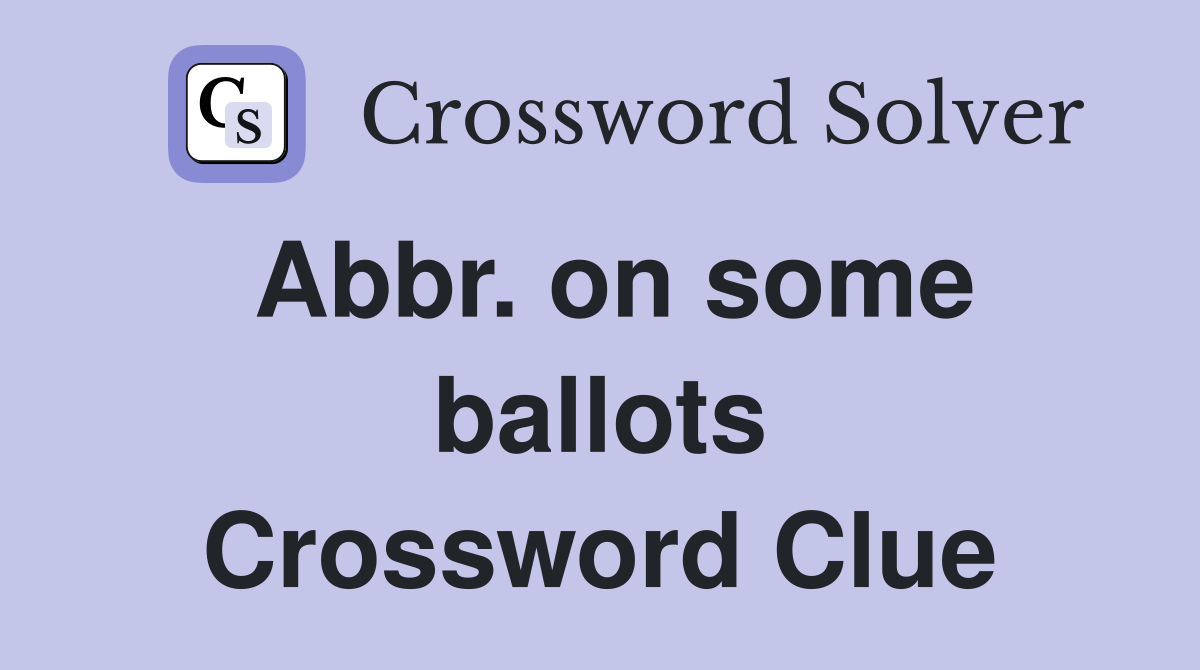 Abbr. on some ballots Crossword Clue