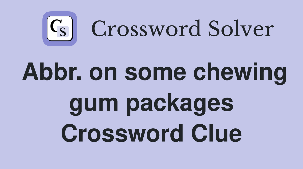 Abbr. on some chewing gum packages Crossword Clue