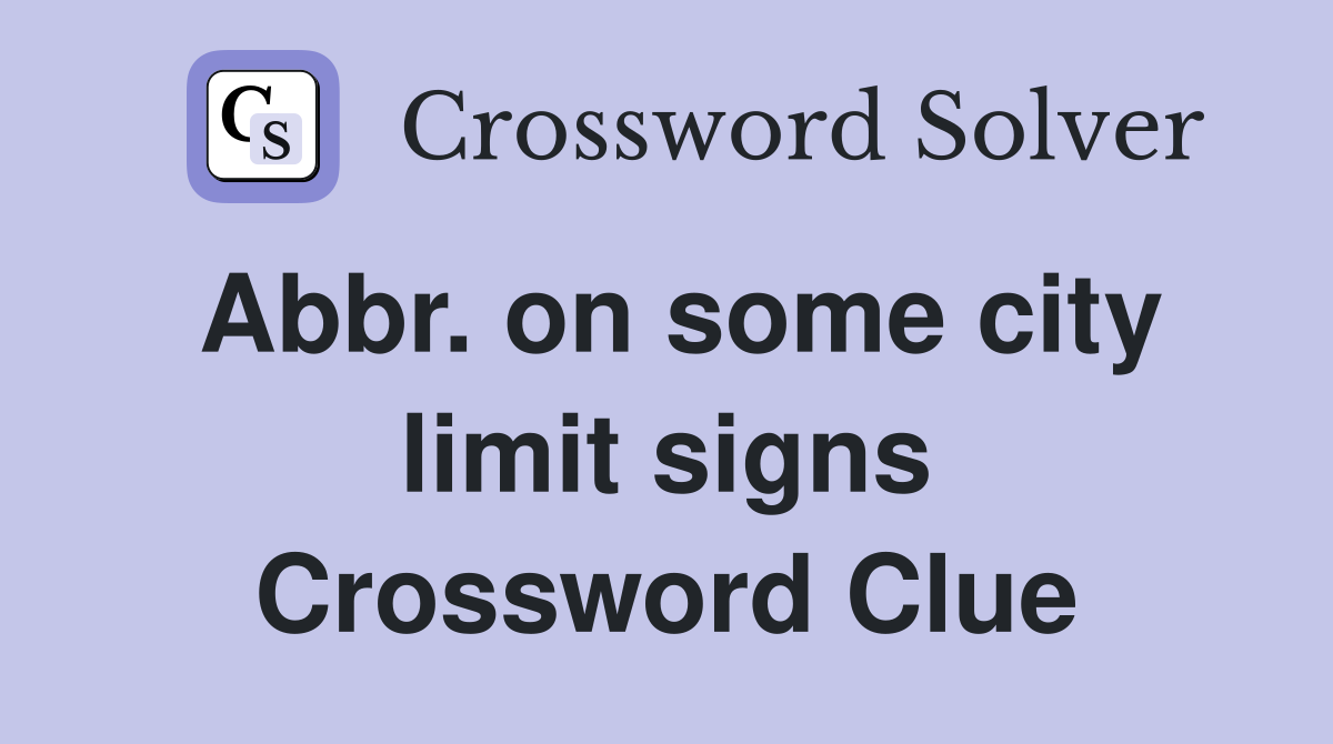 Abbr. on some city limit signs Crossword Clue