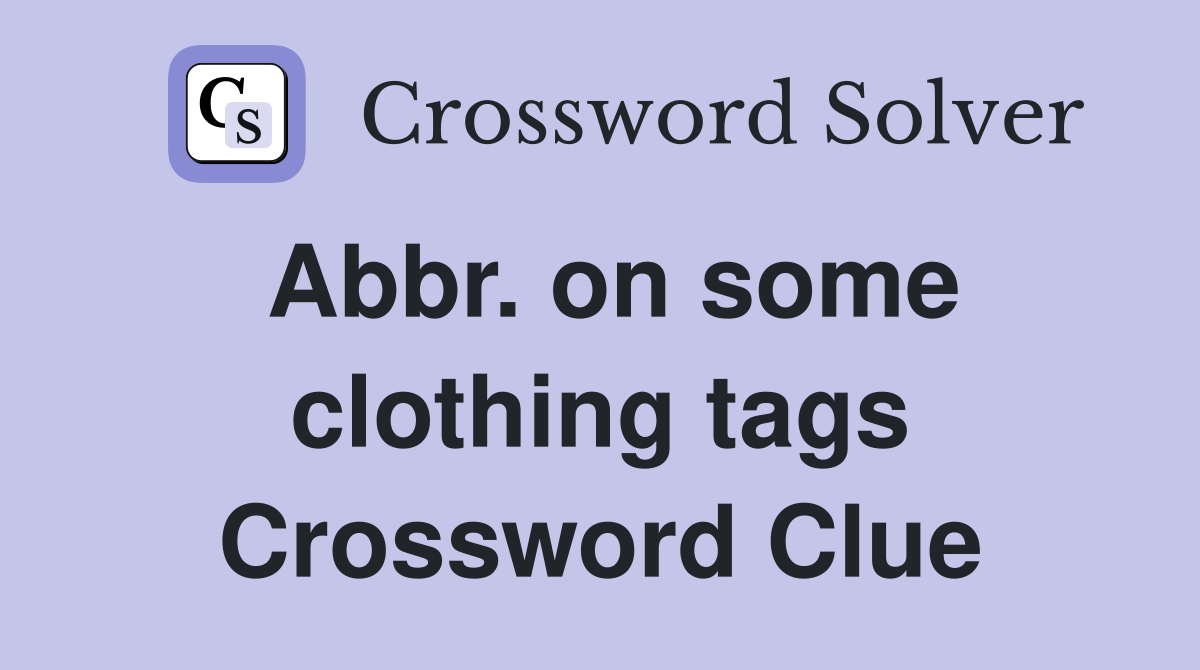 Abbr. on some clothing tags Crossword Clue